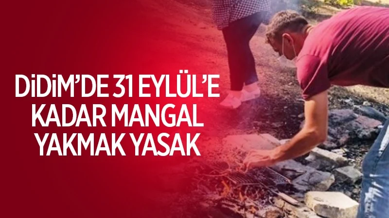 Didim'de 31 Eylül'e kadar mangal yakmak yasak
