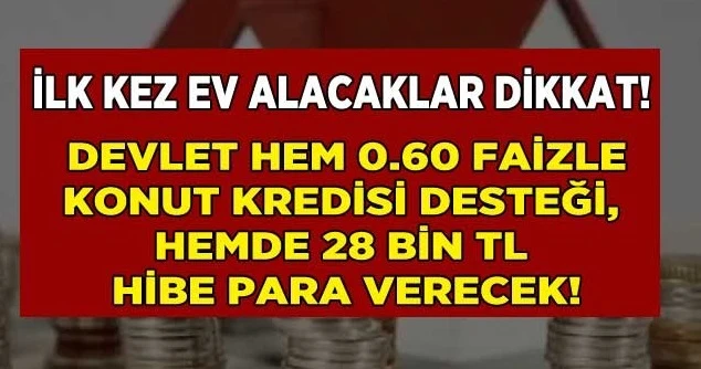 Yapı Tasarruf Sandığı İle İlk Kez Ev Alana 0.60 Faizle Konut Kredisi Desteği ve 28 Bin TL Hibe Para Yardımı Gelecek, Dar Gelirli Vatandaş Konut Sahibi Olacak!
