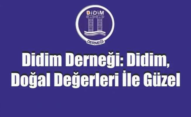 Didim Derneği: Didim, doğal değerleri ile güzel