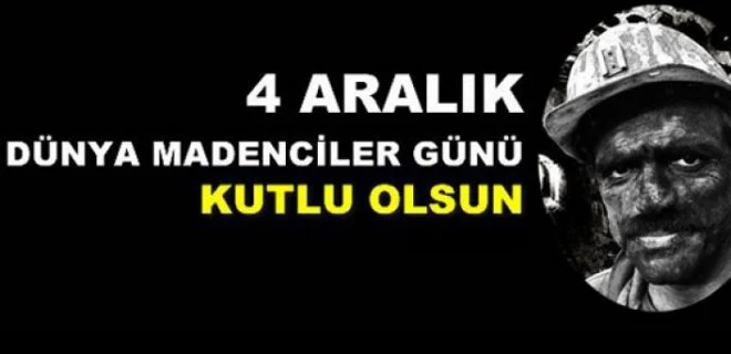 4 Aralık Dünya Madenciler Günü