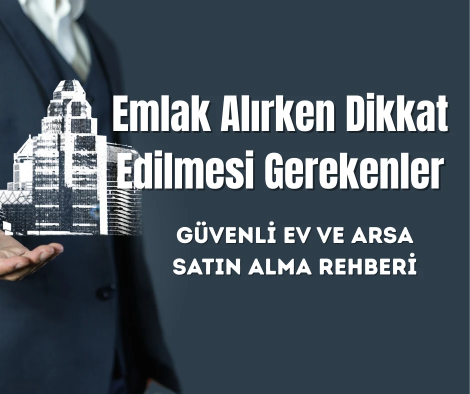 Emlak Alırken Dikkat Edilmesi Gerekenler