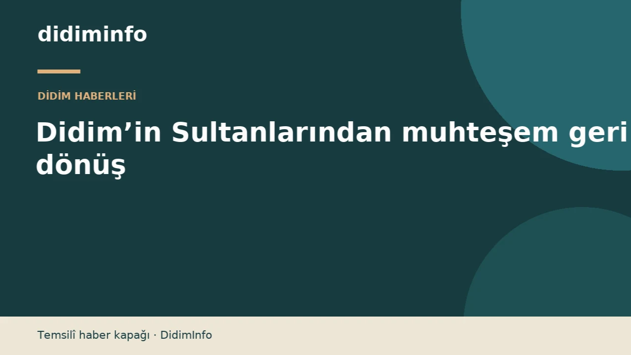 Didim’in Sultanlarından muhteşem geri dönüş