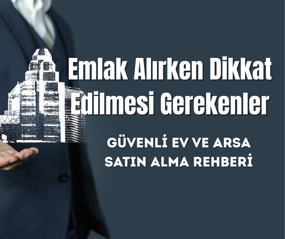 Emlak Alırken Dikkat Edilmesi Gerekenler
